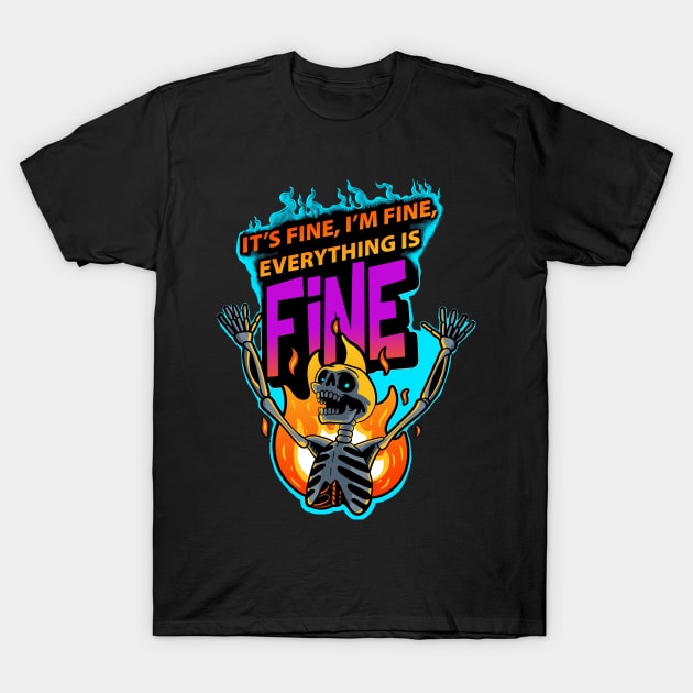 It's Fine I'm Fine Everything Is Fine T-Shirt by Shawnsonart